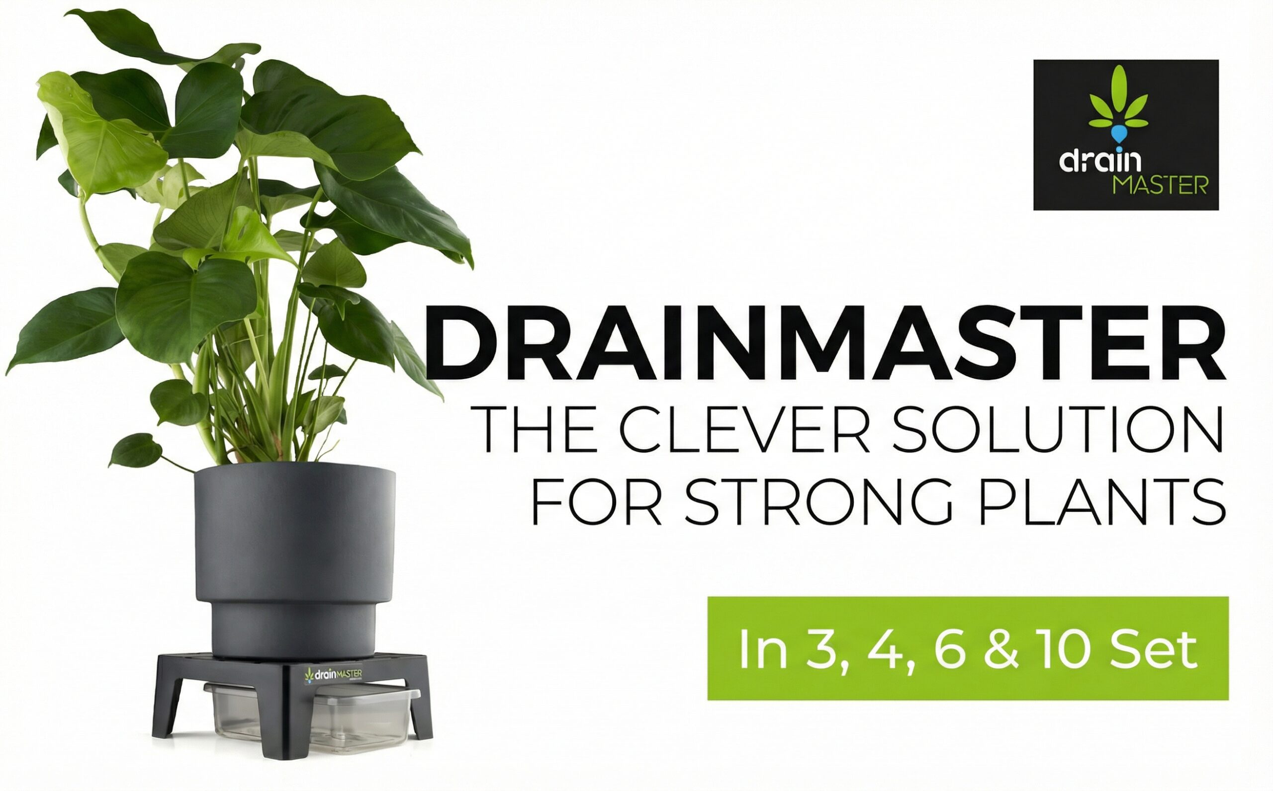 DRAINMASTER LA SOLUTION ÉLÉGANTE POUR LES PLANTES FORTES Par 3, 4, 6 & 10